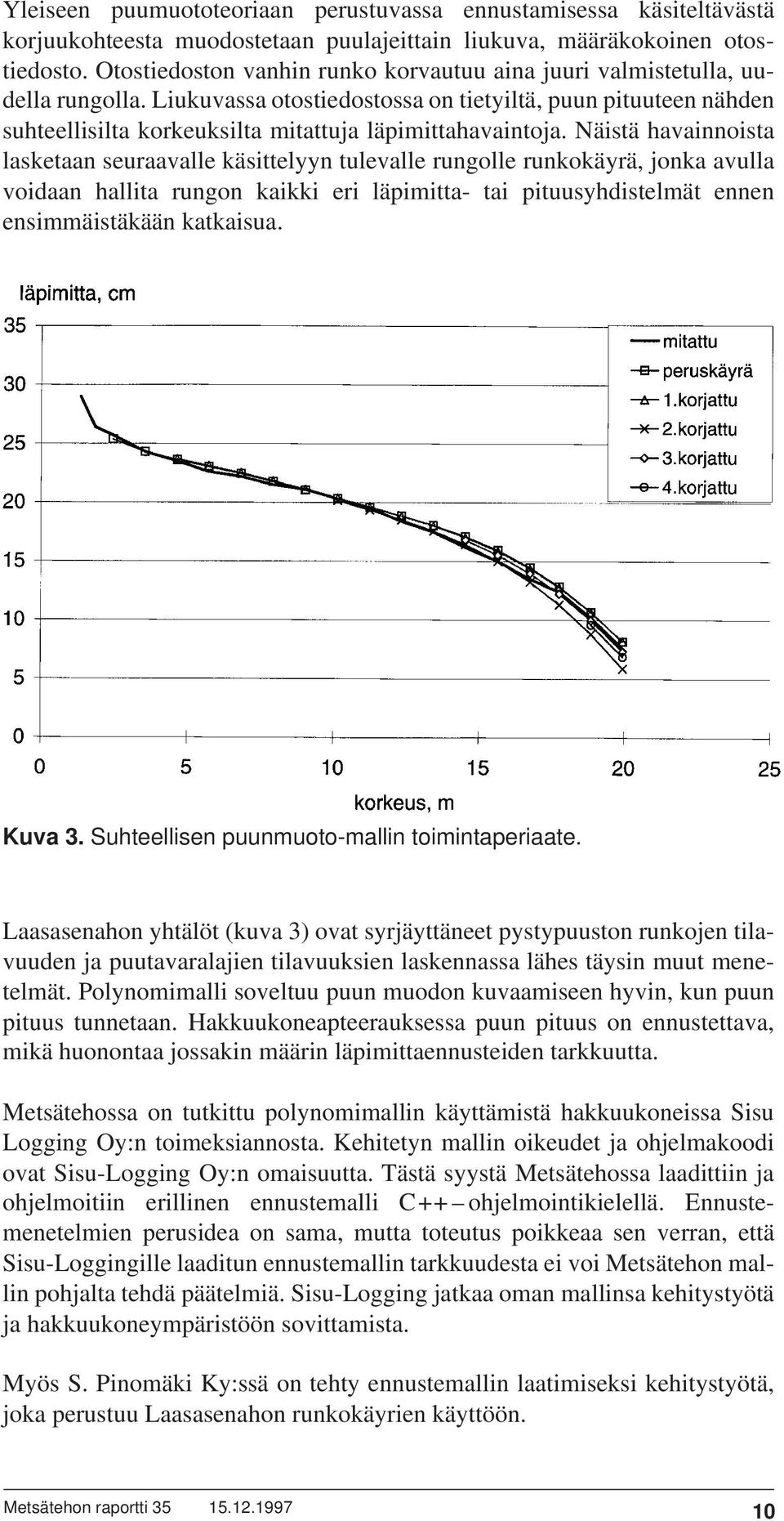 Liukuvassa otostiedostossa on tietyiltä, puun pituuteen nähden suhteellisilta korkeuksilta mitattuja läpimittahavaintoja.
