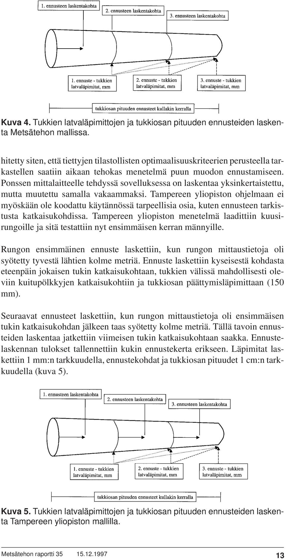 Ponssen mittalaitteelle tehdyssä sovelluksessa on laskentaa yksinkertaistettu, mutta muutettu samalla vakaammaksi.