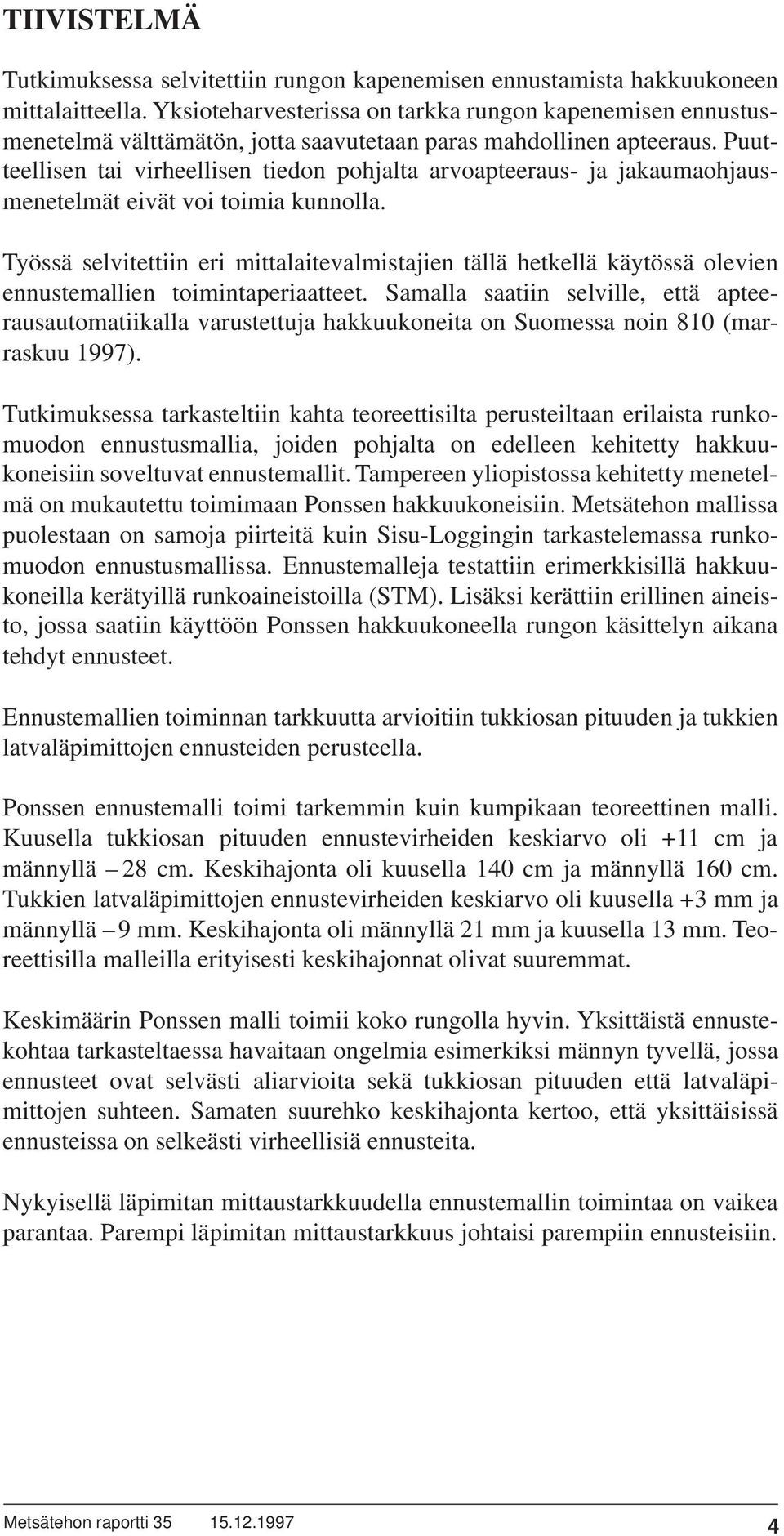 Puutteellisen tai virheellisen tiedon pohjalta arvoapteeraus- ja jakaumaohjausmenetelmät eivät voi toimia kunnolla.