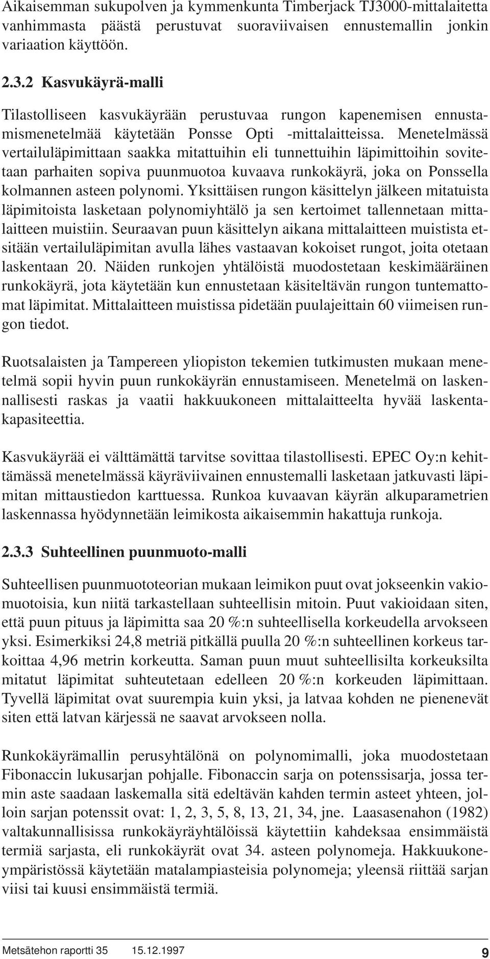 Yksittäisen rungon käsittelyn jälkeen mitatuista läpimitoista lasketaan polynomiyhtälö ja sen kertoimet tallennetaan mittalaitteen muistiin.