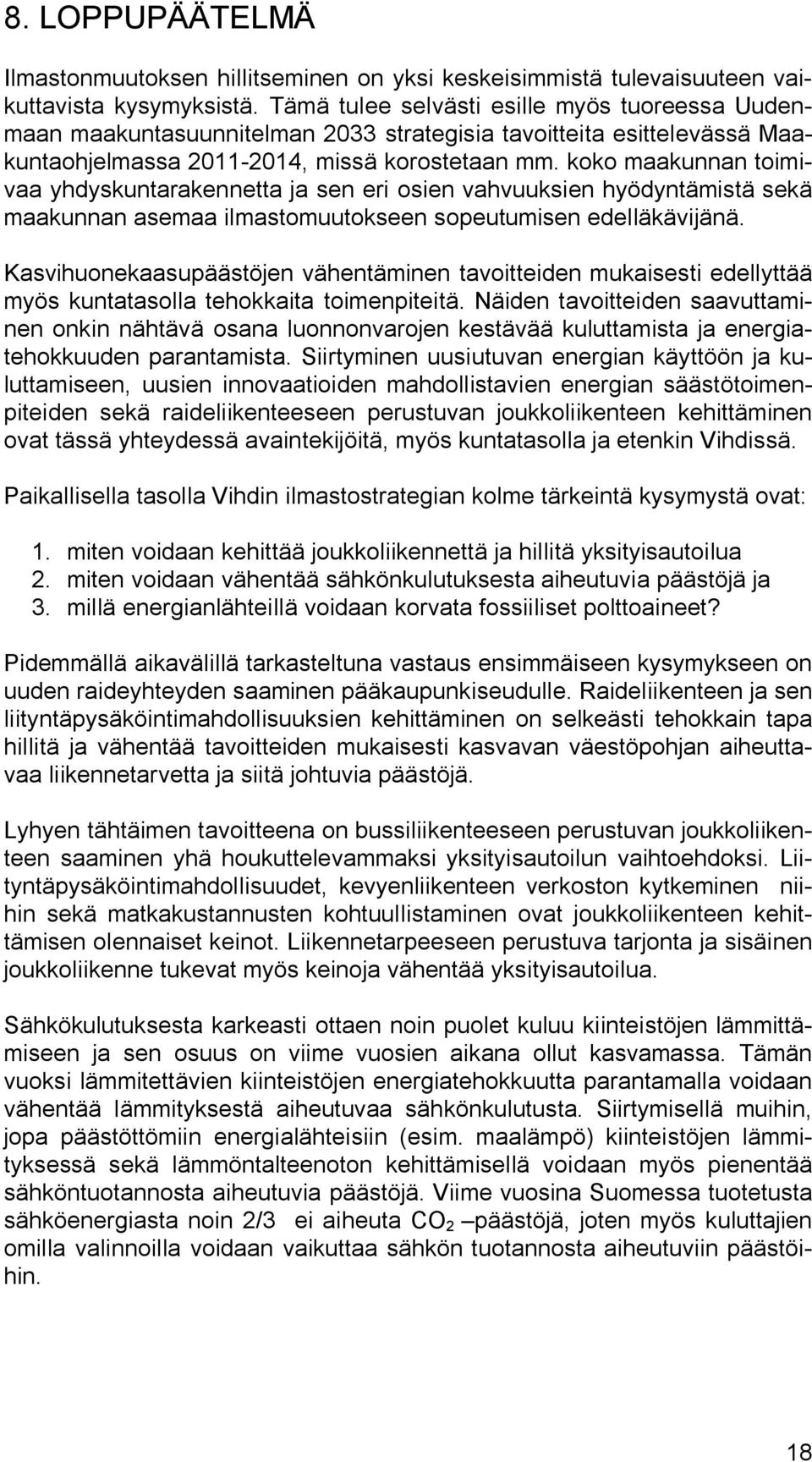 koko maakunnan toimivaa yhdyskuntarakennetta ja sen eri osien vahvuuksien hyödyntämistä sekä maakunnan asemaa ilmastomuutokseen sopeutumisen edelläkävijänä.