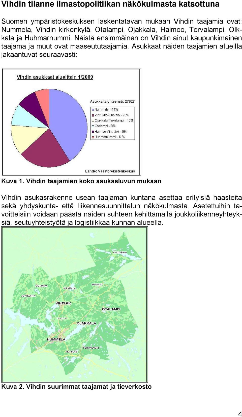 Asukkaat näiden taajamien alueilla jakaantuvat seuraavasti: Kuva 1.