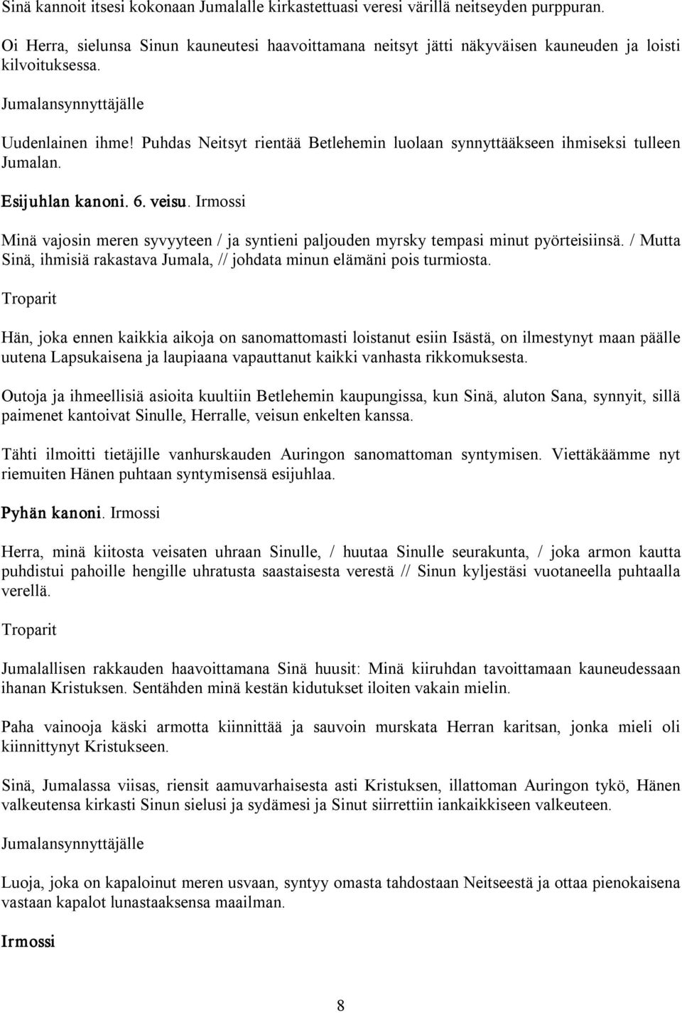 Puhdas Neitsyt rientää Betlehemin luolaan synnyttääkseen ihmiseksi tulleen Jumalan. Esijuhlan kanoni. 6. veisu.