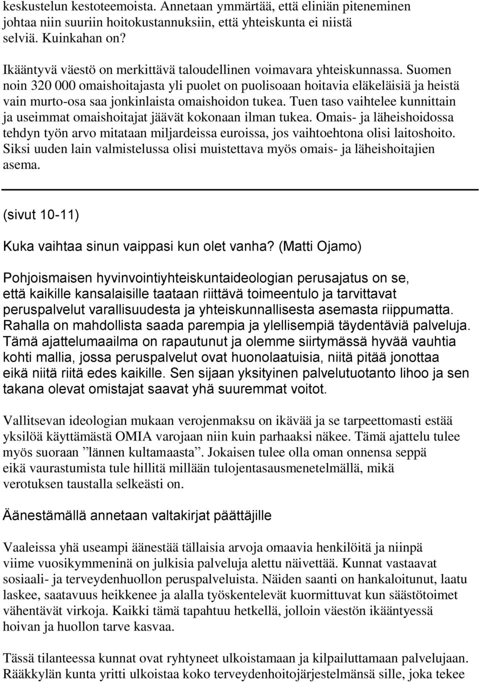 Suomen noin 320 000 omaishoitajasta yli puolet on puolisoaan hoitavia eläkeläisiä ja heistä vain murto-osa saa jonkinlaista omaishoidon tukea.