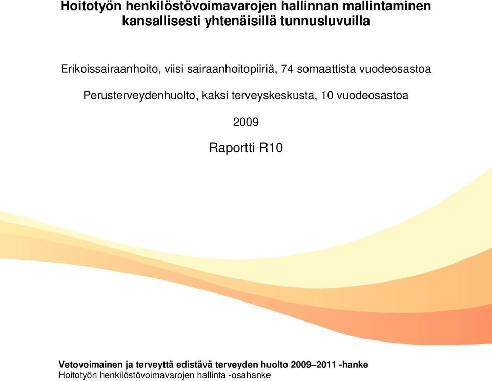 Perusterveydenhuolto, kaksi terveyskeskusta, 10 vuodeosastoa 2009 Raportti R10 Vetovoimainen