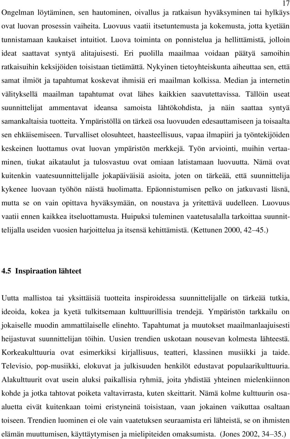 Eri puolilla maailmaa voidaan päätyä samoihin ratkaisuihin keksijöiden toisistaan tietämättä.