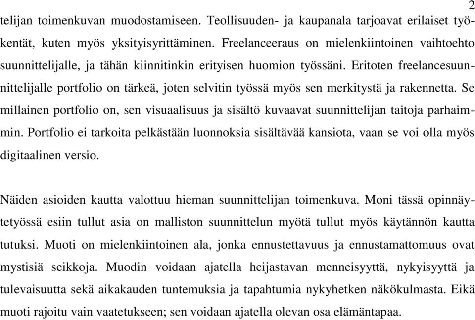 Eritoten freelancesuunnittelijalle portfolio on tärkeä, joten selvitin työssä myös sen merkitystä ja rakennetta.