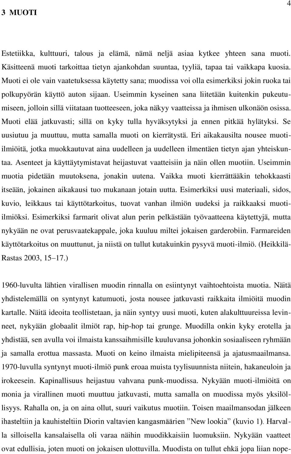 Useimmin kyseinen sana liitetään kuitenkin pukeutumiseen, jolloin sillä viitataan tuotteeseen, joka näkyy vaatteissa ja ihmisen ulkonäön osissa.