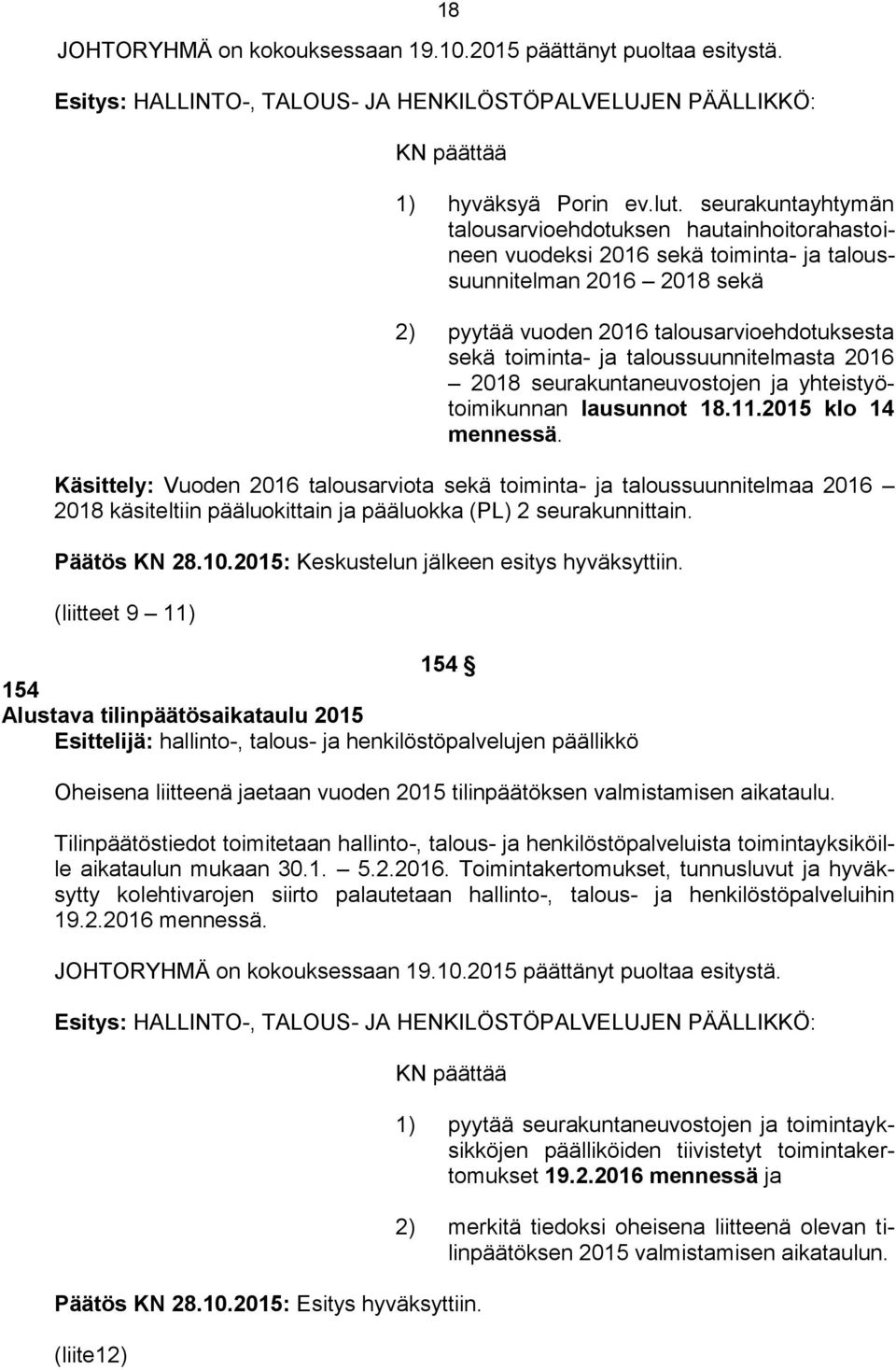 taloussuunnitelmasta 2016 2018 seurakuntaneuvostojen ja yhteistyötoimikunnan lausunnot 18.11.2015 klo 14 mennessä.