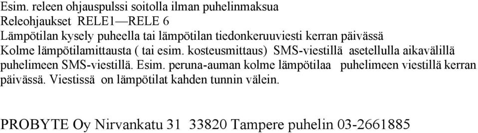 kosteusmittaus) SMS-viestillä asetellulla aikavälillä puhelimeen SMS-viestillä. Esim.