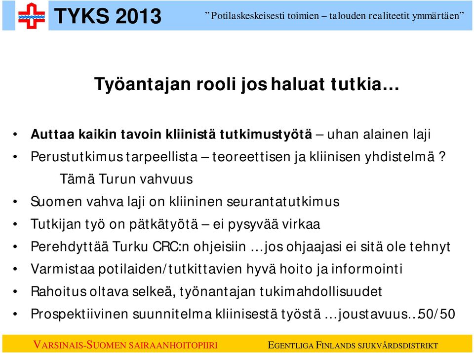 Tämä Turun vahvuus Suomen vahva laji on kliininen seurantatutkimus Tutkijan työ on pätkätyötä ei pysyvää virkaa Perehdyttää Turku