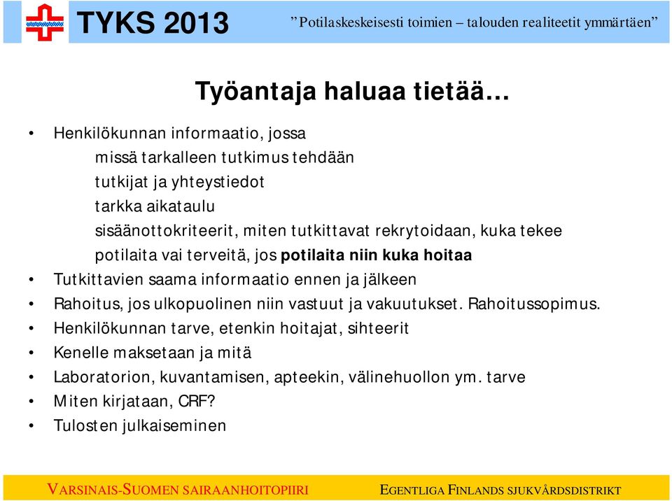 informaatio ennen ja jälkeen Rahoitus, jos ulkopuolinen niin vastuut ja vakuutukset. Rahoitussopimus.