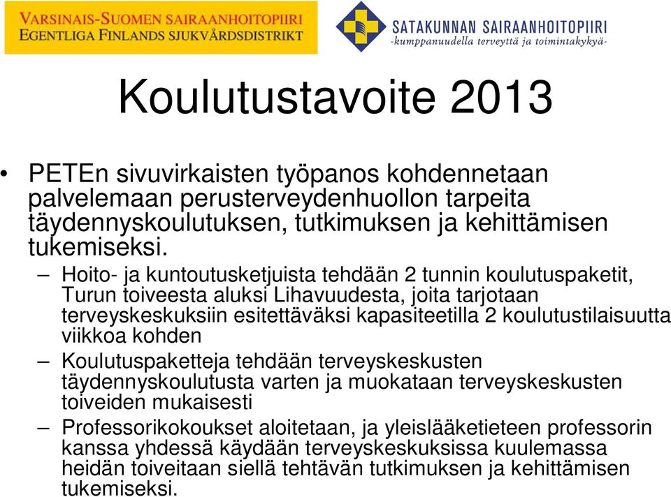 koulutustilaisuutta viikkoa kohden Koulutuspaketteja tehdään terveyskeskusten täydennyskoulutusta varten ja muokataan terveyskeskusten toiveiden mukaisesti