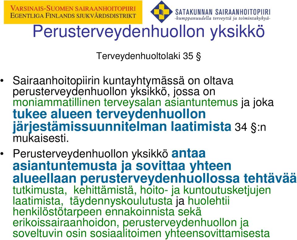 Perusterveydenhuollon yksikkö antaa asiantuntemusta ja sovittaa yhteen alueellaan perusterveydenhuollossa tehtävää tutkimusta, kehittämistä, hoito- ja