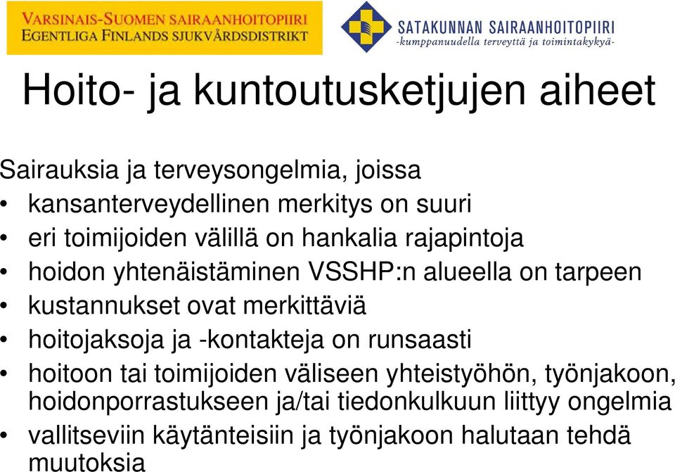 merkittäviä hoitojaksoja ja -kontakteja on runsaasti hoitoon tai toimijoiden väliseen yhteistyöhön, työnjakoon,