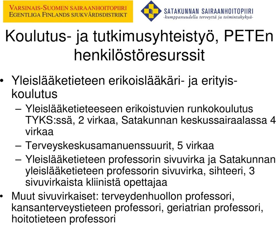 Yleislääketieteen professorin sivuvirka ja Satakunnan yleislääketieteen professorin sivuvirka, sihteeri, 3 sivuvirkaista kliinistä