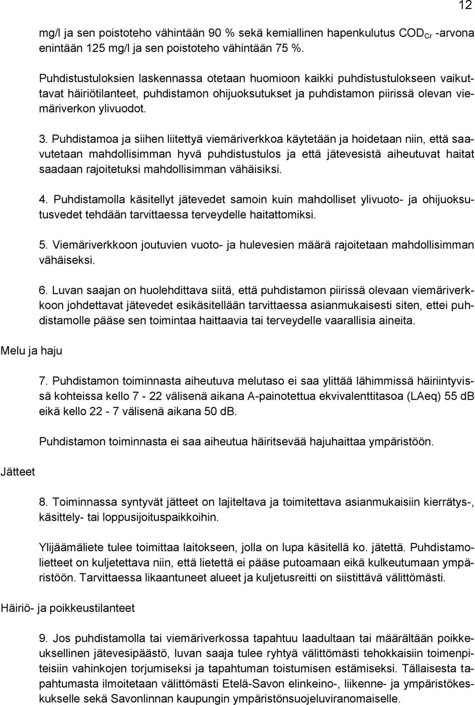 Puhdistamoa ja siihen liitettyä viemäriverkkoa käytetään ja hoidetaan niin, että saavutetaan mahdollisimman hyvä puhdistustulos ja että jätevesistä aiheutuvat haitat saadaan rajoitetuksi