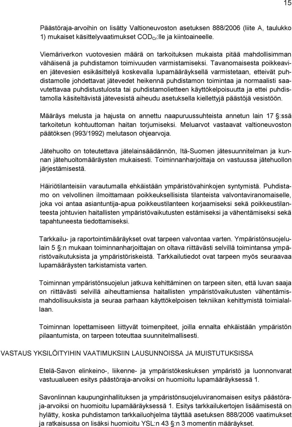 Tavanomaisesta poikkeavien jätevesien esikäsittelyä koskevalla lupamääräyksellä varmistetaan, etteivät puhdistamolle johdettavat jätevedet heikennä puhdistamon toimintaa ja normaalisti saavutettavaa