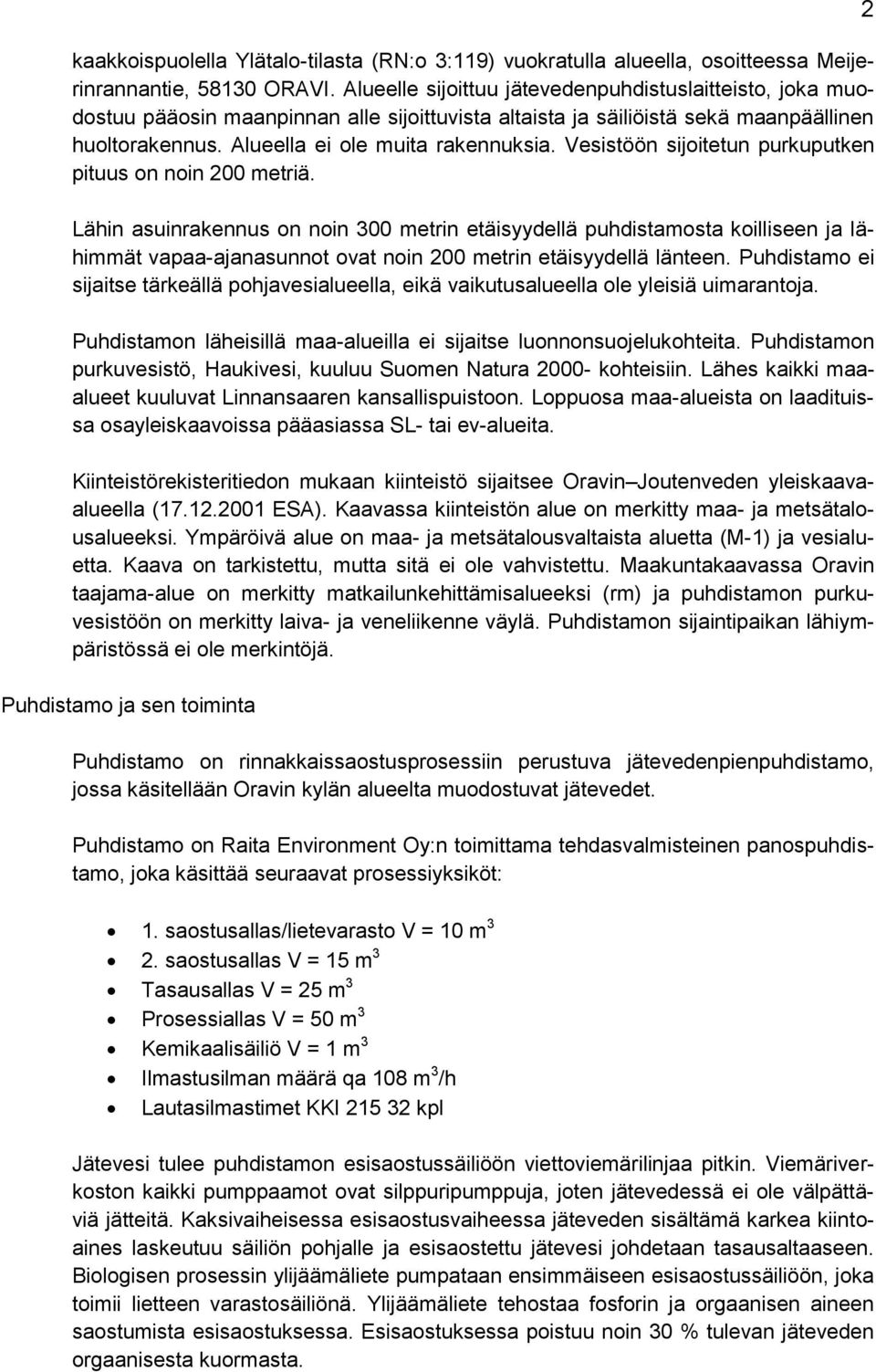 Vesistöön sijoitetun purkuputken pituus on noin 200 metriä.