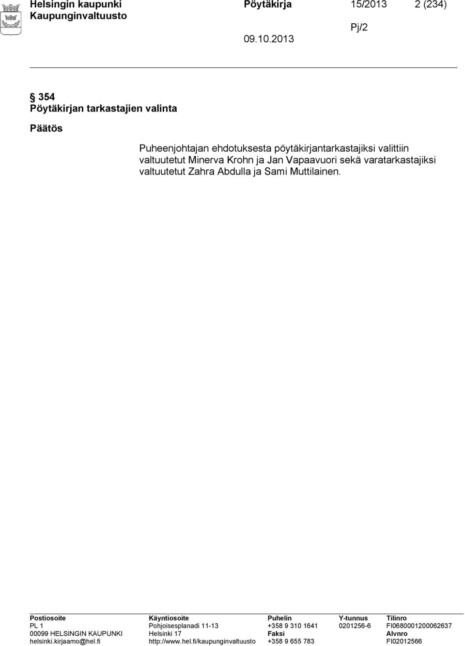 pöytäkirjantarkastajiksi valittiin valtuutetut Minerva Krohn ja Jan