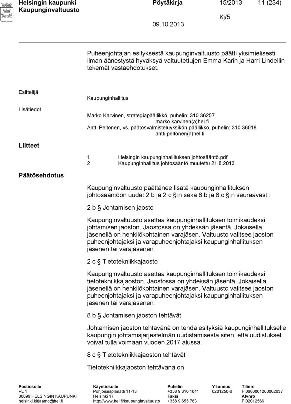 päätösvalmisteluyksikön päällikkö, puhelin: 310 36018 