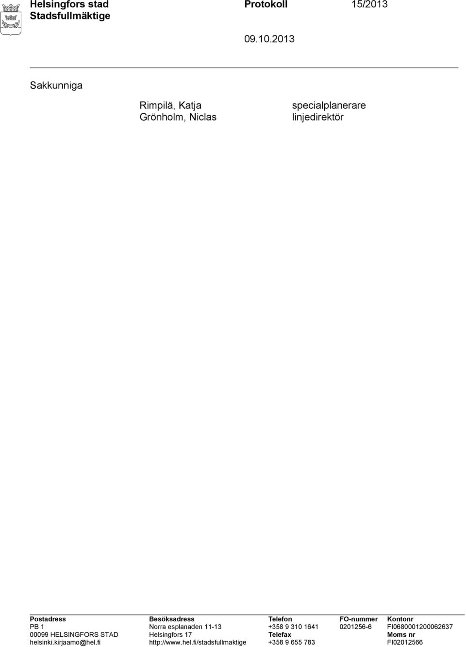 esplanaden 11-13 +358 9 310 1641 0201256-6 FI0680001200062637 00099 HELSINGFORS STAD Helsingfors