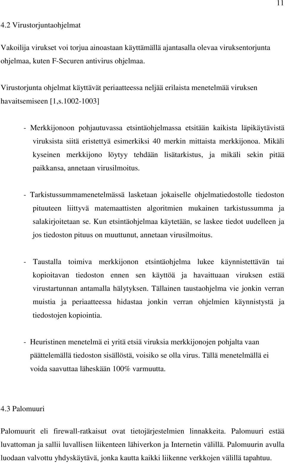 1002-1003] - Merkkijonoon pohjautuvassa etsintäohjelmassa etsitään kaikista läpikäytävistä viruksista siitä eristettyä esimerkiksi 40 merkin mittaista merkkijonoa.