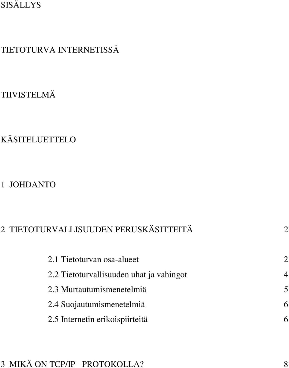 2 Tietoturvallisuuden uhat ja vahingot 4 2.3 Murtautumismenetelmiä 5 2.