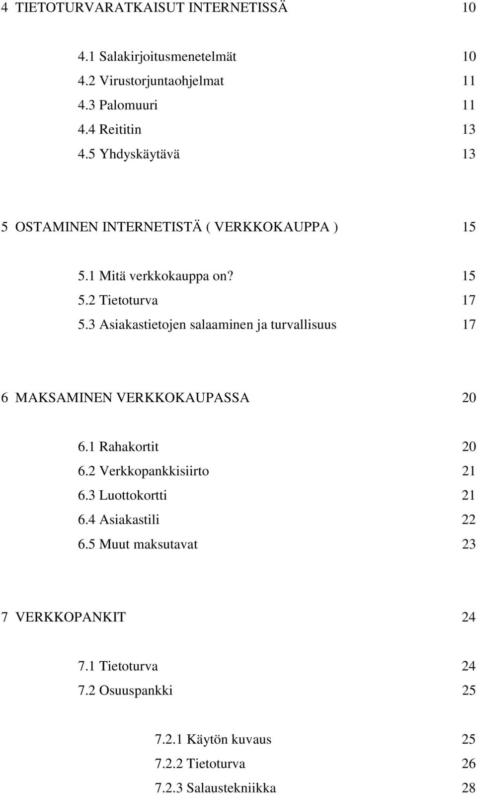 3 Asiakastietojen salaaminen ja turvallisuus 17 6 MAKSAMINEN VERKKOKAUPASSA 20 6.1 Rahakortit 20 6.2 Verkkopankkisiirto 21 6.