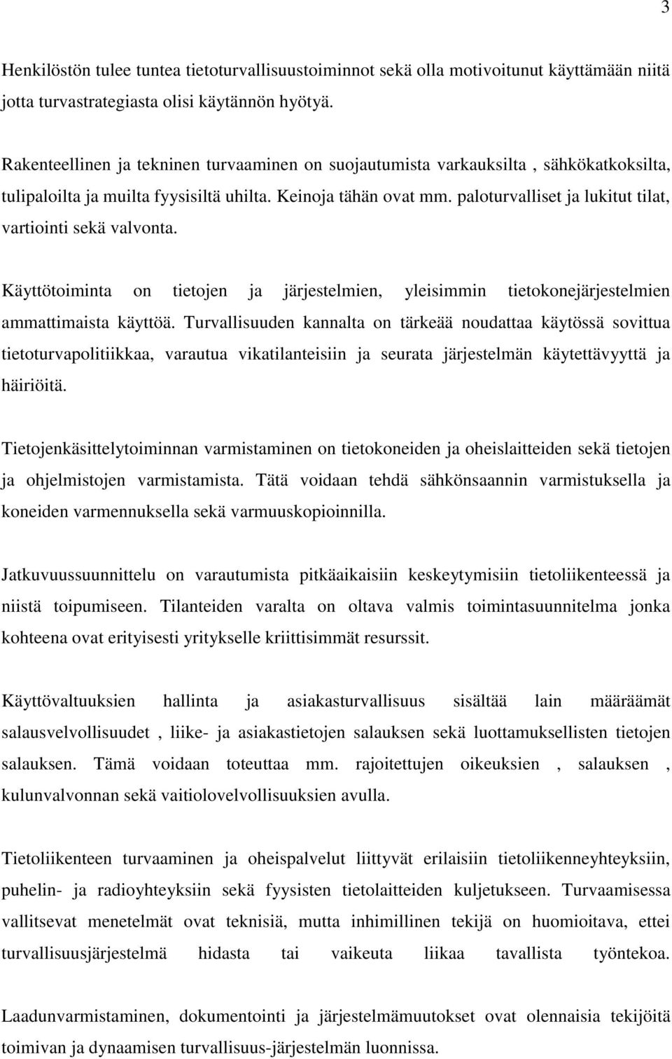 paloturvalliset ja lukitut tilat, vartiointi sekä valvonta. Käyttötoiminta on tietojen ja järjestelmien, yleisimmin tietokonejärjestelmien ammattimaista käyttöä.