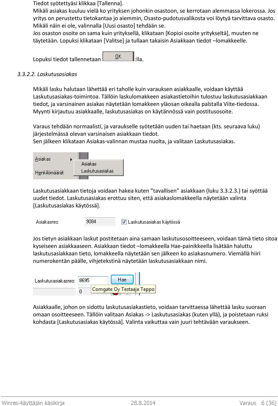 Jos osaston osoite on sama kuin yrityksellä, klikataan [Kopioi osoite yritykseltä], muuten ne täytetään. Lopuksi klikataan [Valitse] ja tullaan takaisin Asiakkaan tiedot lomakkeelle.