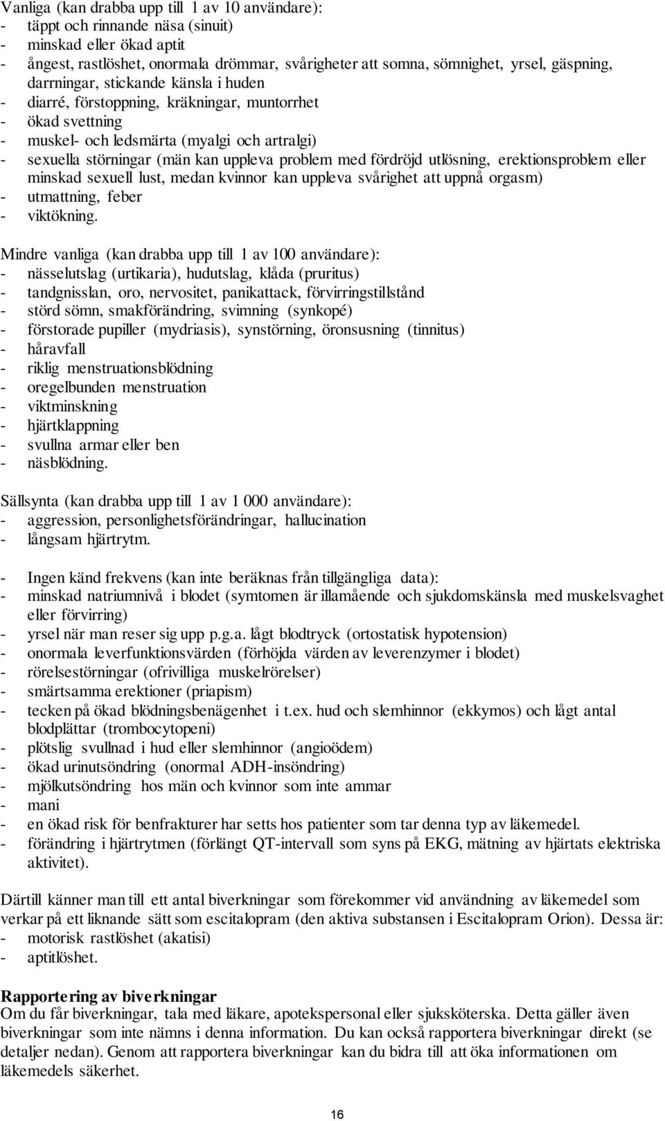 problem med fördröjd utlösning, erektionsproblem eller minskad sexuell lust, medan kvinnor kan uppleva svårighet att uppnå orgasm) - utmattning, feber - viktökning.