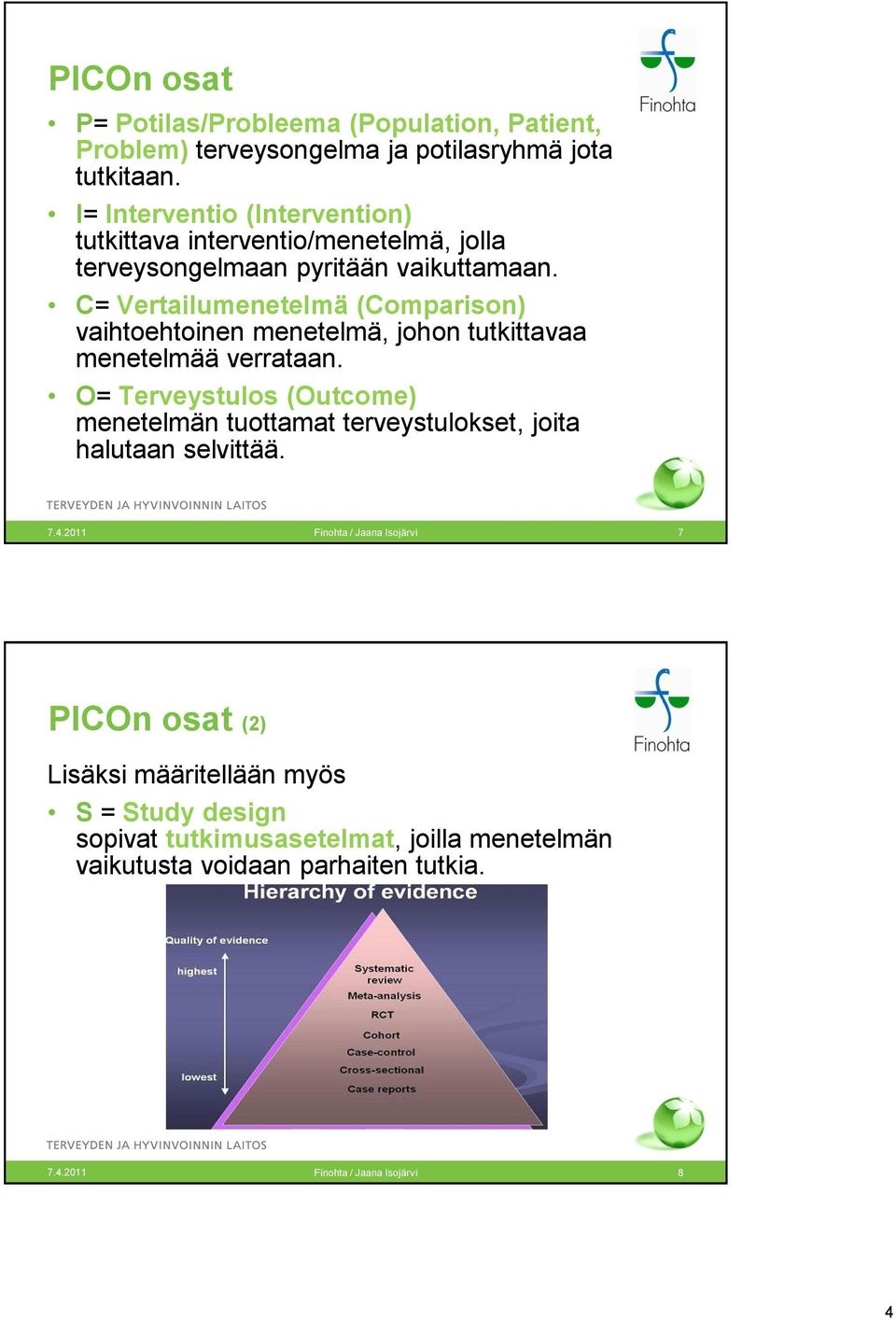 C= Vertailumenetelmä (Comparison) vaihtoehtoinen menetelmä, johon tutkittavaa menetelmää verrataan.