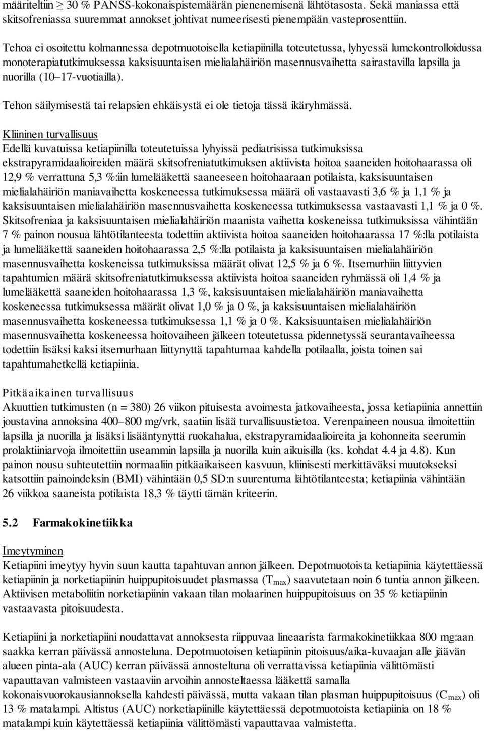 lapsilla ja nuorilla (10 17-vuotiailla). Tehon säilymisestä tai relapsien ehkäisystä ei ole tietoja tässä ikäryhmässä.