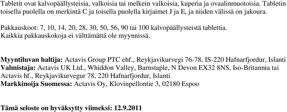 Pakkauskoot: 7, 10, 14, 20, 28, 30, 50, 56, 90 tai 100 kalvopäällysteistä tablettia. Kaikkia pakkauskokoja ei välttämättä ole myynnissä.