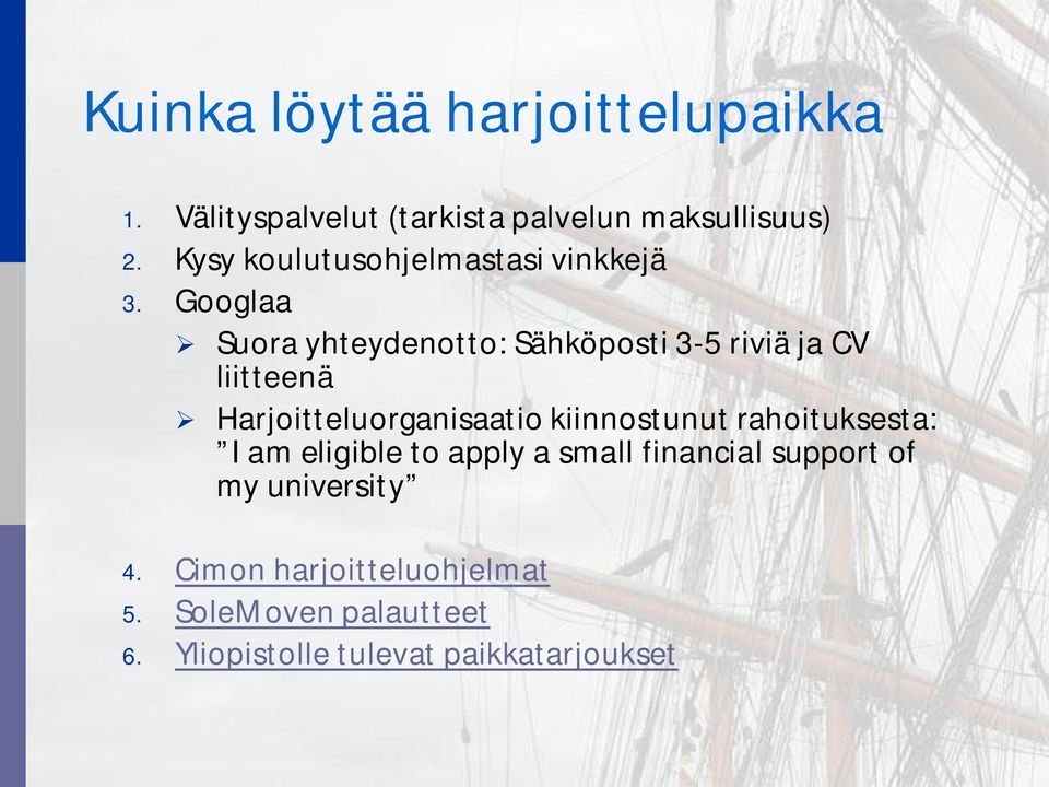 Googlaa Suora yhteydenotto: Sähköposti 3-5 riviä ja CV liitteenä Harjoitteluorganisaatio