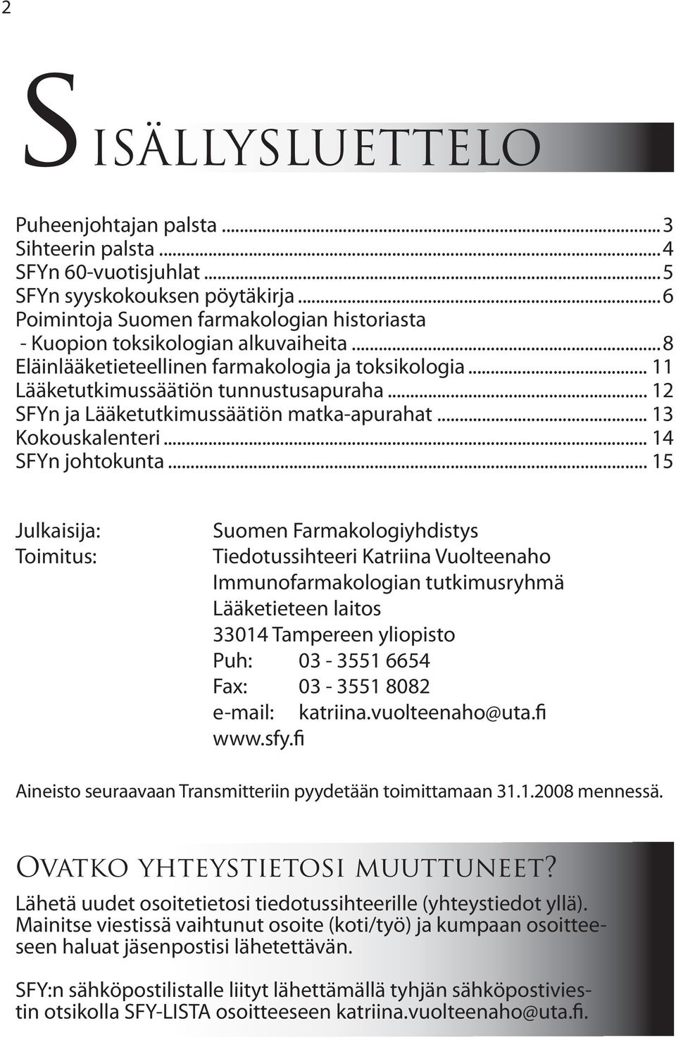 .. 12 SFYn ja Lääketutkimussäätiön matka-apurahat... 13 Kokouskalenteri... 14 SFYn johtokunta.