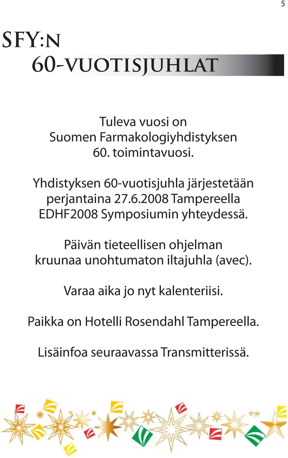 Päivän tieteellisen ohjelman kruunaa unohtumaton iltajuhla (avec).