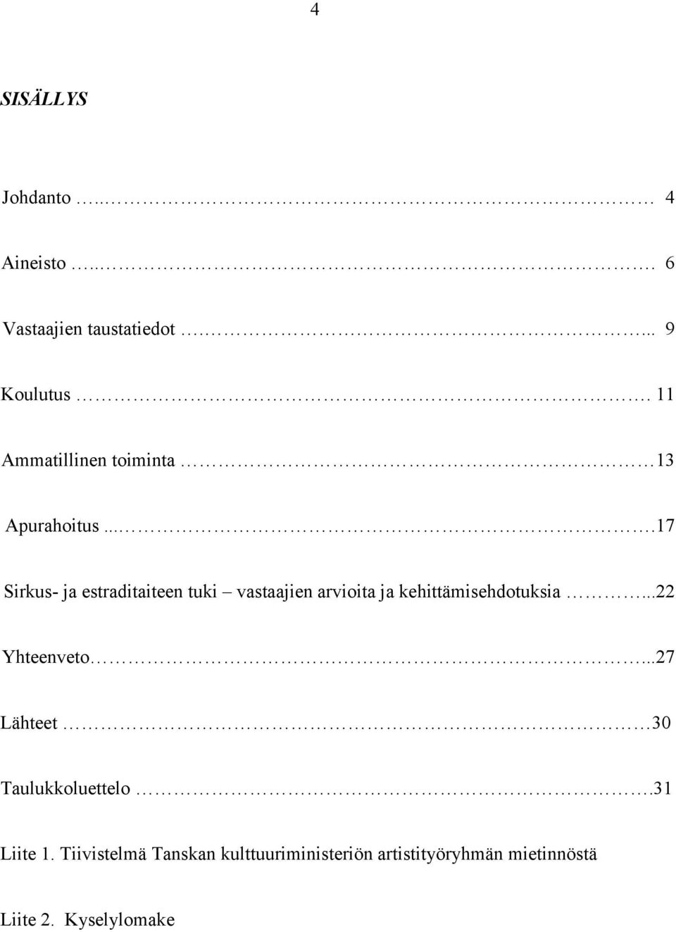 ...17 Sirkus- ja estraditaiteen tuki vastaajien arvioita ja kehittämisehdotuksia.