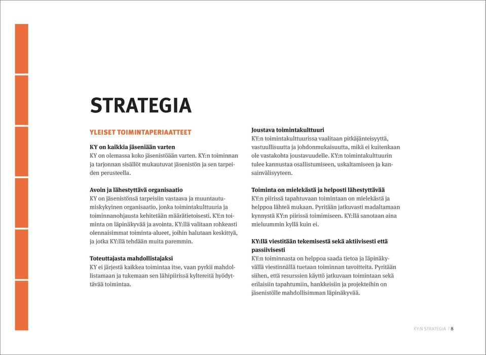 KY:n toiminta on läpinäkyvää ja avointa. KY:llä valitaan rohkeasti olennaisimmat toiminta-alueet, joihin halutaan keskittyä, ja jotka KY:llä tehdään muita paremmin.