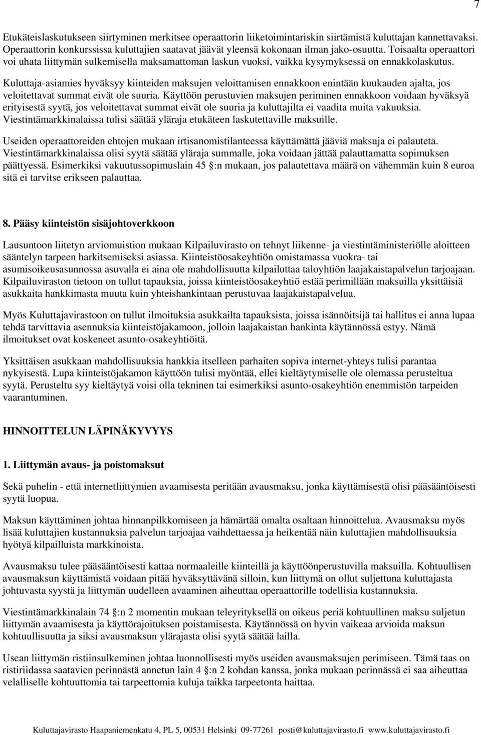 Toisaalta operaattori voi uhata liittymän sulkemisella maksamattoman laskun vuoksi, vaikka kysymyksessä on ennakkolaskutus.