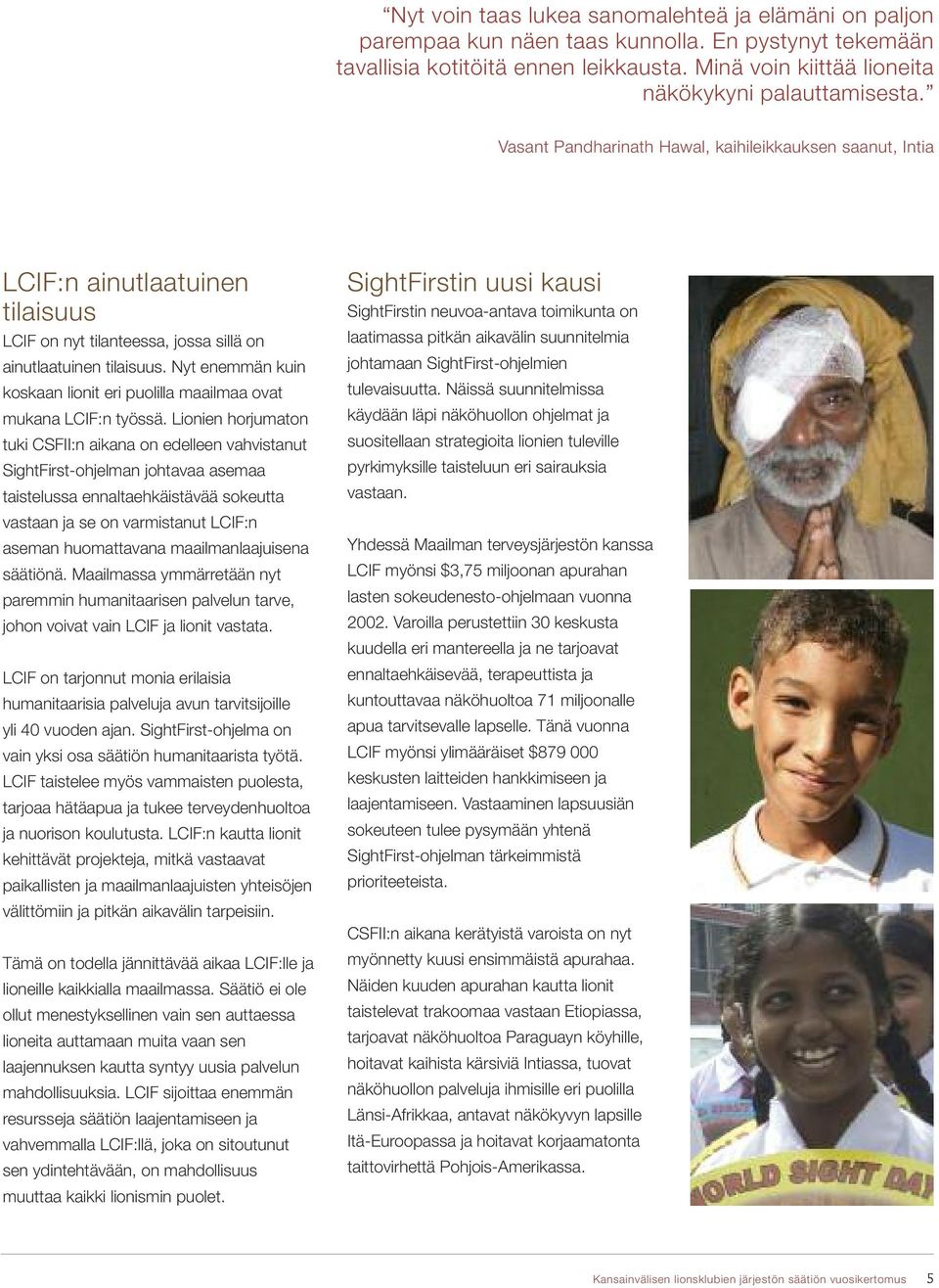 Vasant Pandharinath Hawal, kaihileikkauksen saanut, Intia LCIF:n ainutlaatuinen tilaisuus LCIF on nyt tilanteessa, jossa sillä on ainutlaatuinen tilaisuus.
