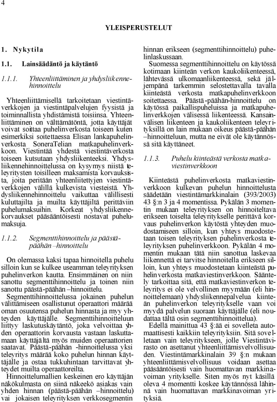 Viestintää yhdestä viestintäverkosta toiseen kutsutaan yhdysliikenteeksi.