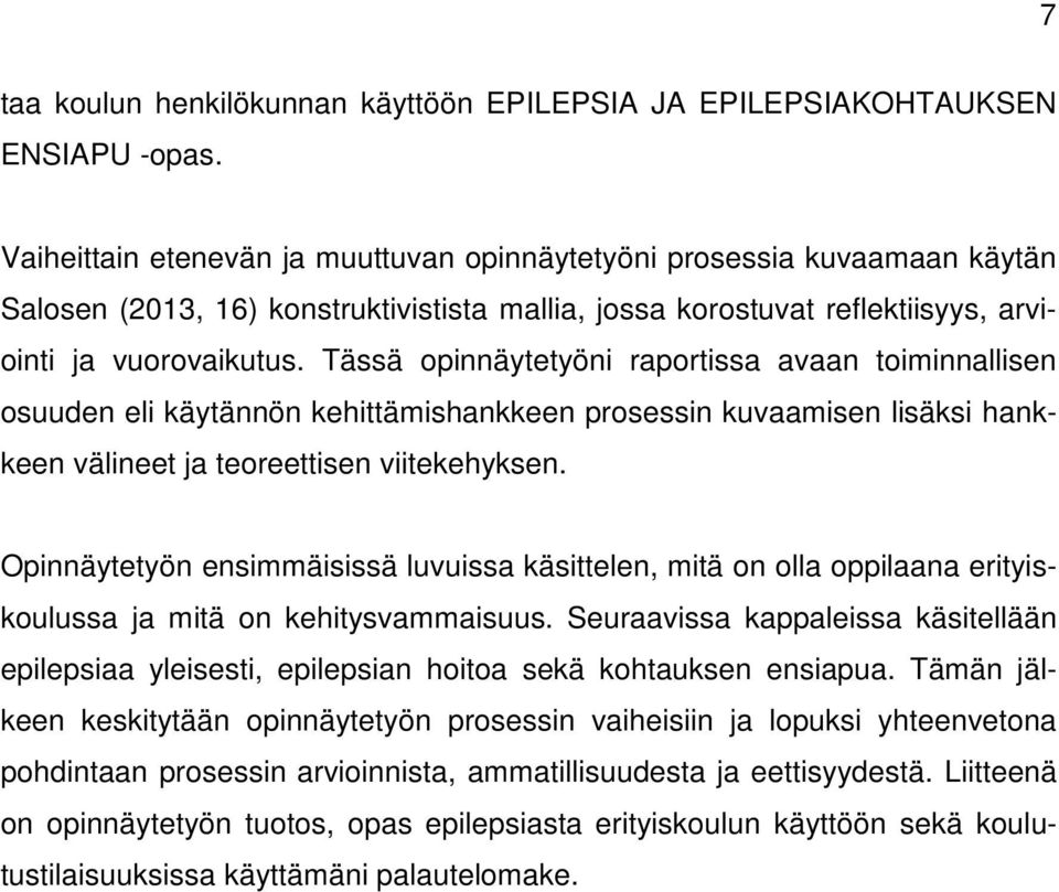 Tässä opinnäytetyöni raportissa avaan toiminnallisen osuuden eli käytännön kehittämishankkeen prosessin kuvaamisen lisäksi hankkeen välineet ja teoreettisen viitekehyksen.