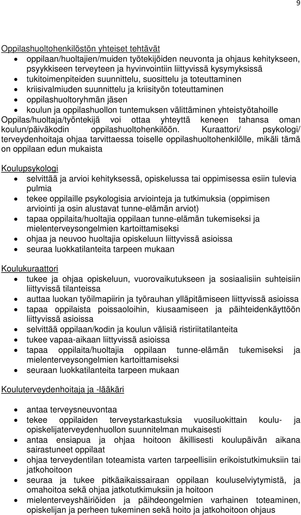 yhteistyötahoille Oppilas/huoltaja/työntekijä voi ottaa yhteyttä keneen tahansa oman koulun/päiväkodin oppilashuoltohenkilöön.