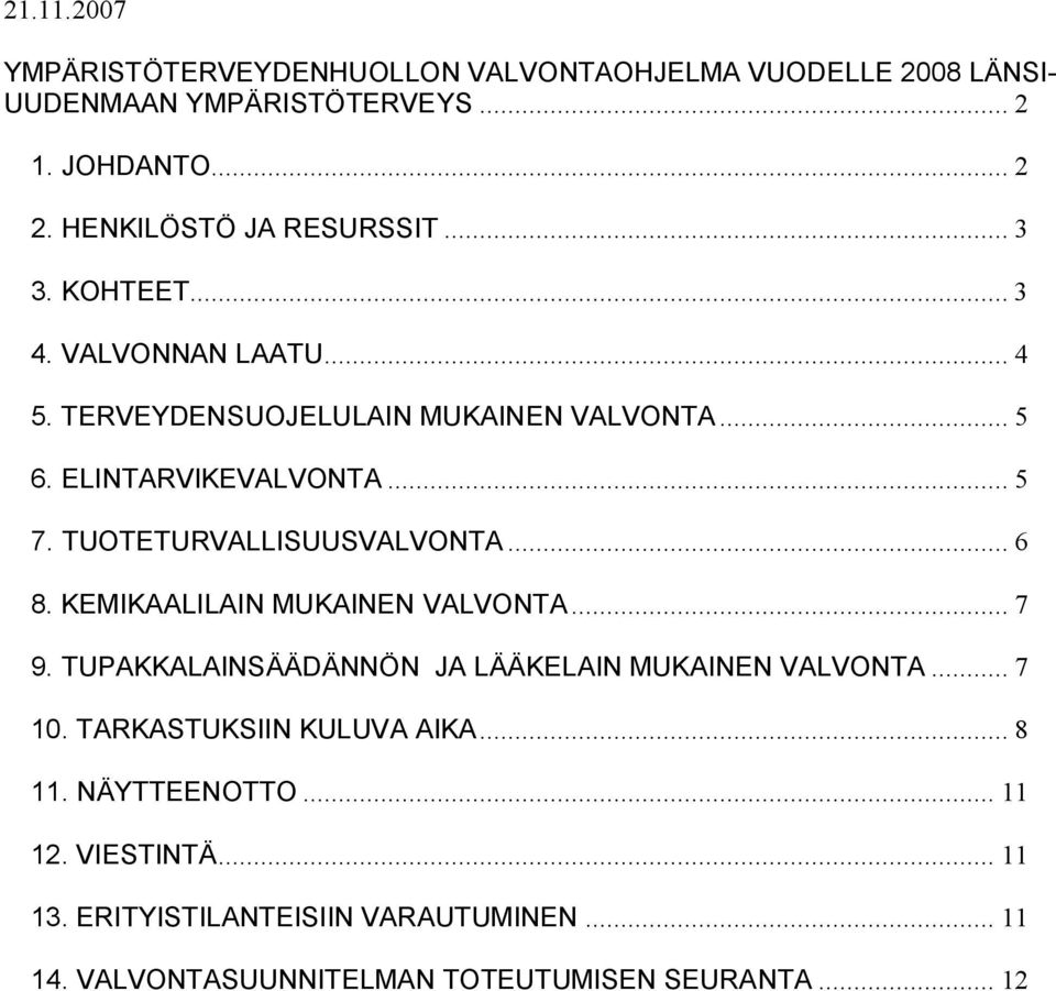 TUOTETURVALLISUUSVALVONTA... 6 8. KEMIKAALILAIN MUKAINEN VALVONTA... 7 9. TUPAKKALAINSÄÄDÄNNÖN JA LÄÄKELAIN MUKAINEN VALVONTA... 7 10.