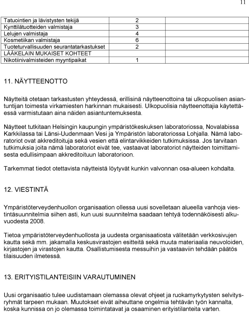 Ulkopuolisia näytteenottajia käytettäessä varmistutaan aina näiden asiantuntemuksesta.