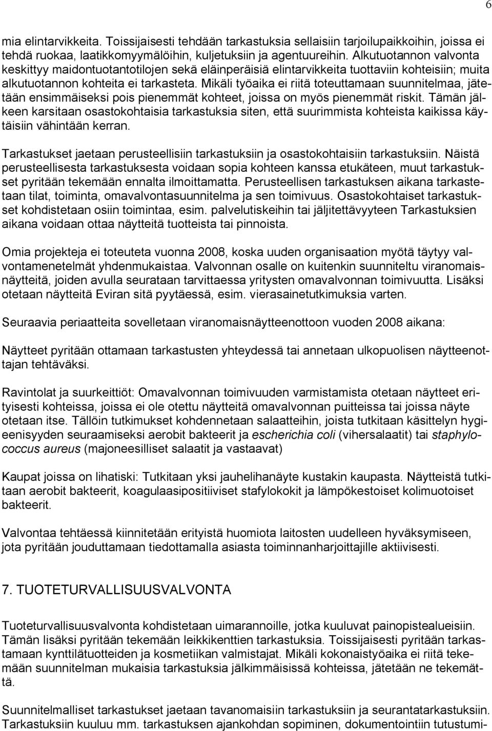 Mikäli työaika ei riitä toteuttamaan suunnitelmaa, jätetään ensimmäiseksi pois pienemmät kohteet, joissa on myös pienemmät riskit.