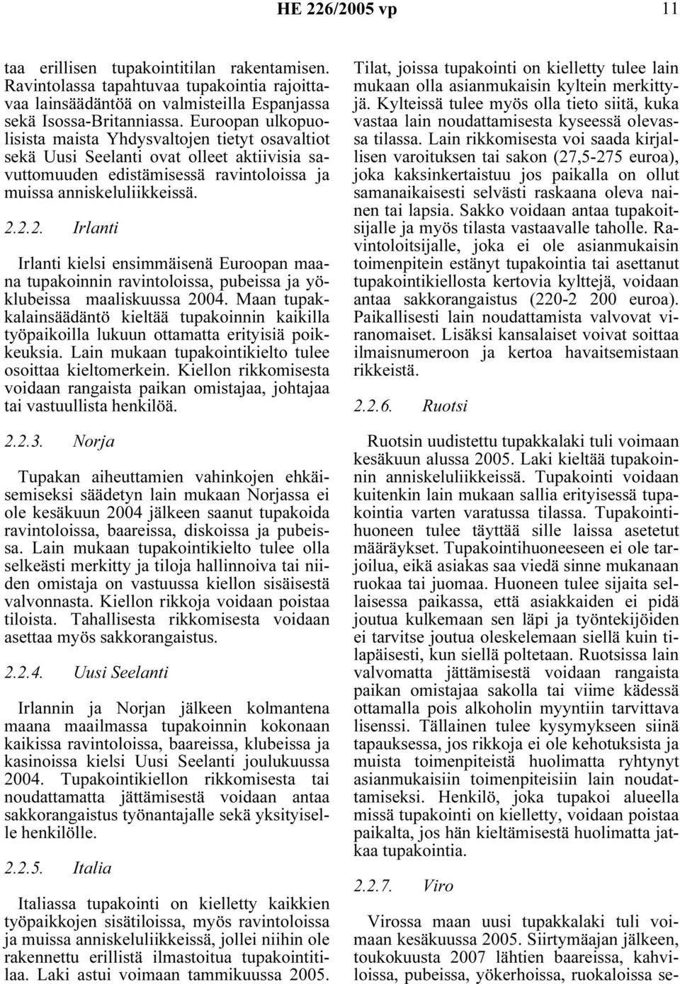 2.2. Irlanti Irlanti kielsi ensimmäisenä Euroopan maana tupakoinnin ravintoloissa, pubeissa ja yöklubeissa maaliskuussa 2004.