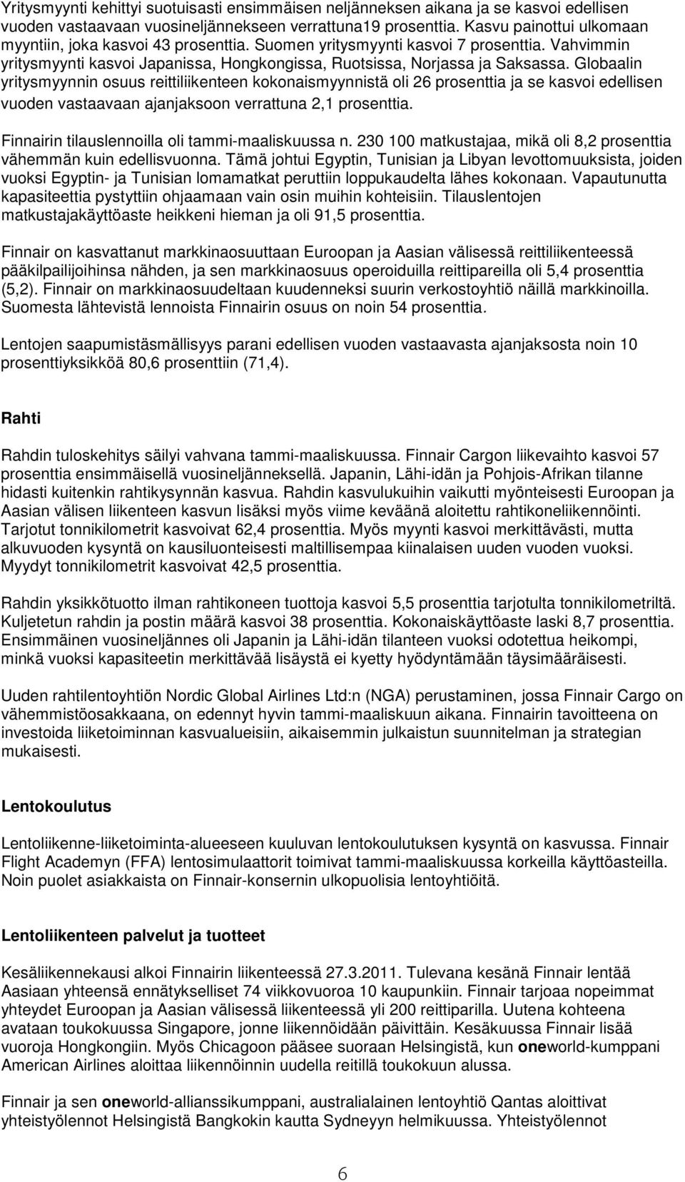 Globaalin yritysmyynnin osuus reittiliikenteen kokonaismyynnistä oli 26 prosenttia ja se kasvoi edellisen vuoden vastaavaan ajanjaksoon verrattuna 2,1 prosenttia.